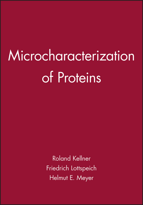 Microcharacterization of Proteins - Roland Kellner, Friedrich Lottspeich, Helmut E. Meyer