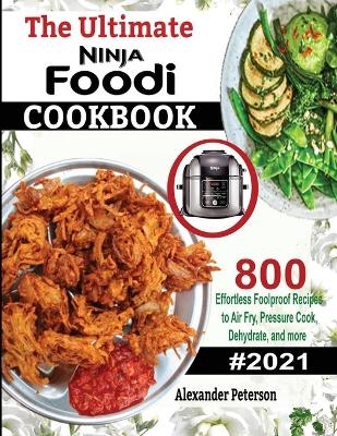 The Ultimate Ninja Foodi Cookbook - Peterson Alexander