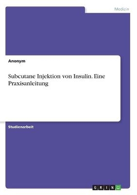 Subcutane Injektion von Insulin. Eine Praxisanleitung -  Anonymous