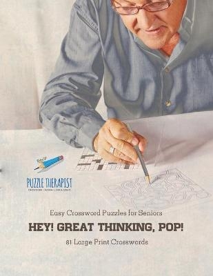 Hey! Great Thinking, Pop! Easy Crossword Puzzles for Seniors 81 Large Print Crosswords -  Puzzle Therapist