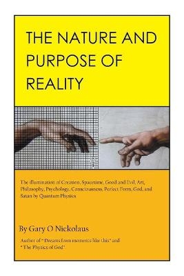 The Nature and Purpose of Reality - Gary O Nickolaus