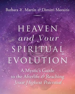 Heaven and Your Spiritual Evolution - Barbara Y. Martin, Dimitri Moraitis