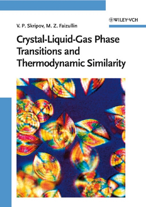 Crystal-Liquid-Gas Phase Transitions and Thermodynamic Similarity - Vladimir P. Skripov, Mars Z. Faizullin