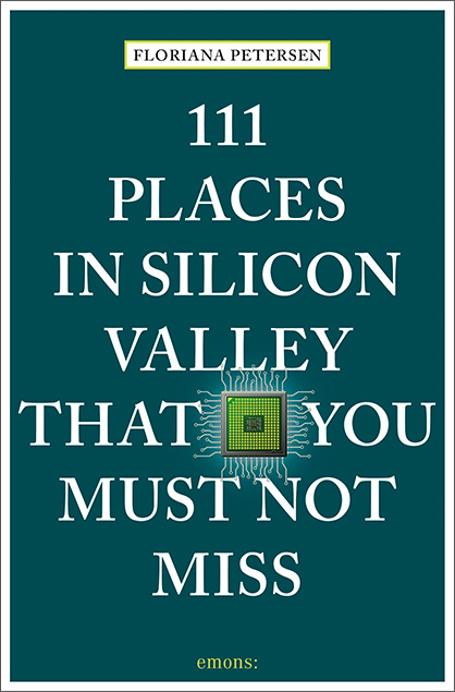 111 Places in Silicon Valley That You Must Not Miss - Floriana Petersen