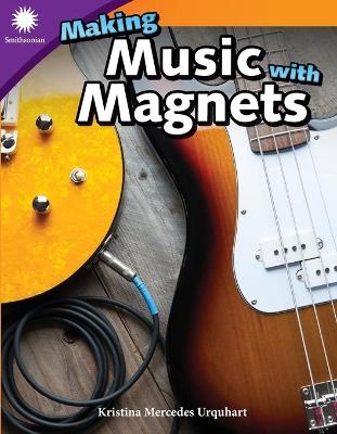 Making Music with Magnets - Kristina Mercedes Urquhart