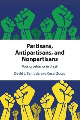 Partisans, Antipartisans, and Nonpartisans - David J. Samuels, Cesar Zucco