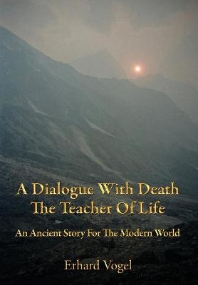 A Dialogue With Death The Teacher Of Life - Erhard Vogel