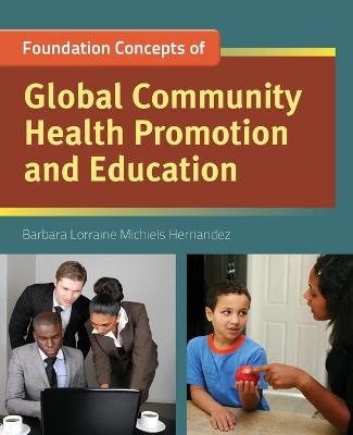 Foundation Concepts Of Global Community Health Promotion And Education - Barbara Lorraine M Hernandez