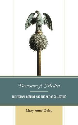 Democracy's Medici - Mary Anne Goley