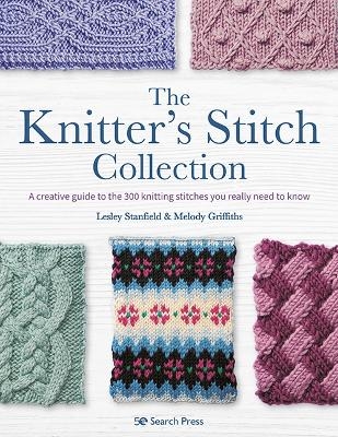 The Knitter’s Stitch Collection - Lesley Stanfield, Melody Griffiths