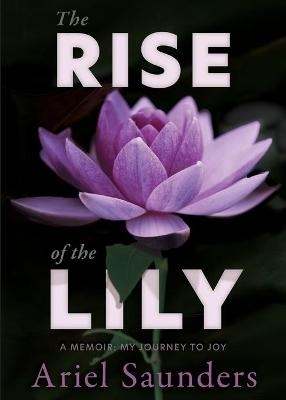 The Rise of the Lily - Ariel Saunders