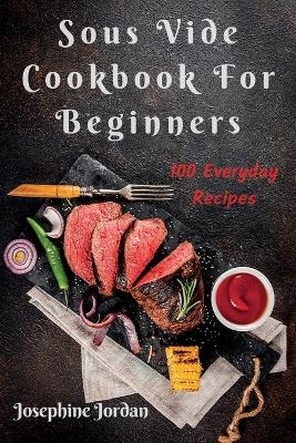 Sous Vide Cookbook For Beginners - Josephine Jordan