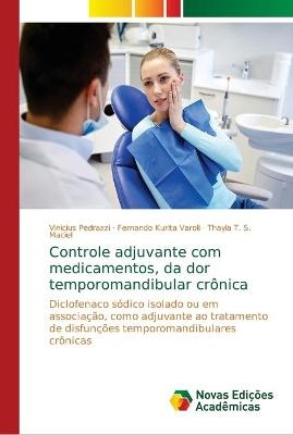 Controle adjuvante com medicamentos, da dor temporomandibular crônica - Vinicius Pedrazzi, Fernando Kurita Varoli, Thayla T S Maciel