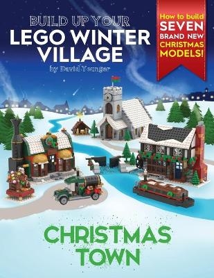 Build Up Your LEGO Winter Village - David Younger