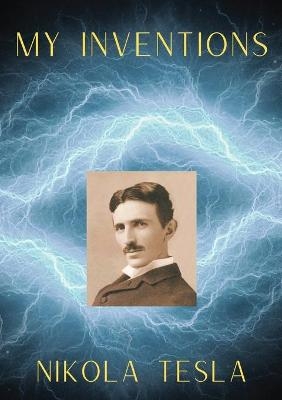 My Inventions - Nikola Tesla