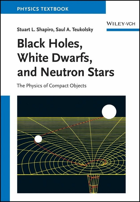 Black Holes, White Dwarfs and Neutron Stars - Stuart L. Shapiro, Saul A. Teukolsky