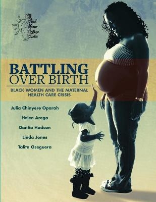 Battling Over Birth - Helen Arega, Dantia Hudson, Linda Jones