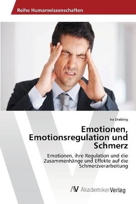 Emotionen, Emotionsregulation und Schmerz - Ira Dräbing