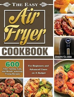 The Easy Air Fryer Cookbook - Joseph Glaser