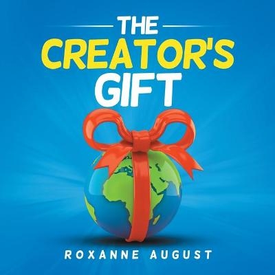 The Creator's Gift - Roxanne August