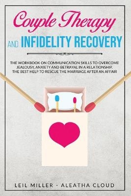 Couple Therapy And Infidelity Recovery - Leil Miller, Aleatha Cloud