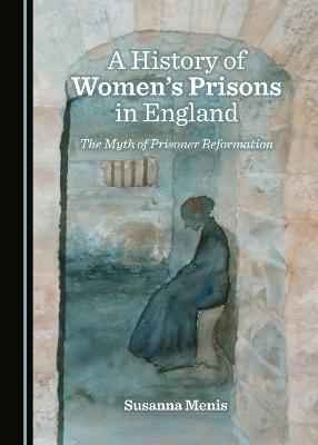 A History of Women’s Prisons in England - Susanna Menis