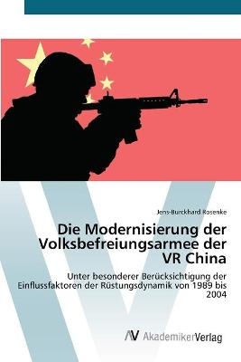 Die Modernisierung der Volksbefreiungsarmee der VR China - Jens-Burckhard Rosenke