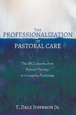 The Professionalization of Pastoral Care - T Dale Johnson  Jr