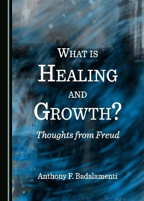 What is Healing and Growth? Thoughts from Freud - Anthony F. Badalamenti