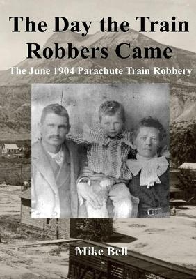 The Day The Train Robbers Came - Mike Bell