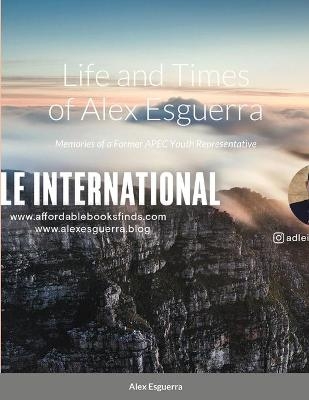 Life and Times of Alex Esguerra - Alexander Esguerra