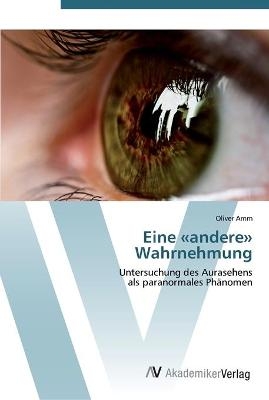 Eine Â«andereÂ» Wahrnehmung - Oliver Amm