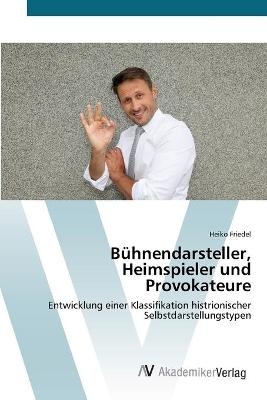 BÃ¼hnendarsteller, Heimspieler und Provokateure - Heiko Friedel