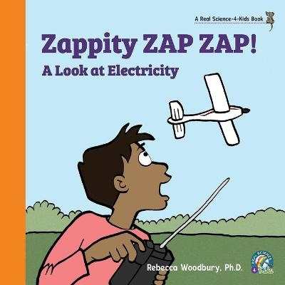 Zappity ZAP ZAP! A Look at Electricity - Rebecca Woodbury