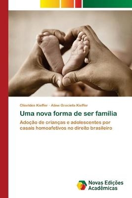 Uma nova forma de ser família - Cliseldes Kieffer, Aline Graciela Kieffer