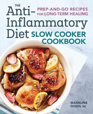 The Anti-Inflammatory Diet Slow Cooker Cookbook - Madeline Given