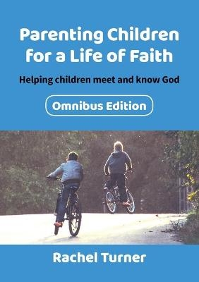 Parenting Children for a Life of Faith omnibus - Rachel Turner