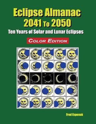 Eclipse Almanac 2041 to 2050 - Color Edition - Fred Espenak