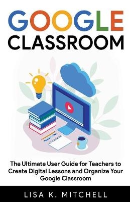 Google Classroom - Lisa K Mitchell