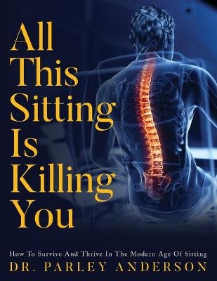 All This Sitting Is Killing You - Dr Parley Anderson
