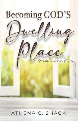 Becoming God's Dwelling Place - Athena C Shack