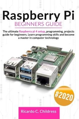 Raspberry PI Beginners Guide - Ricardo Childress