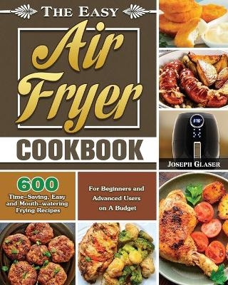 The Easy Air Fryer Cookbook - Joseph Glaser
