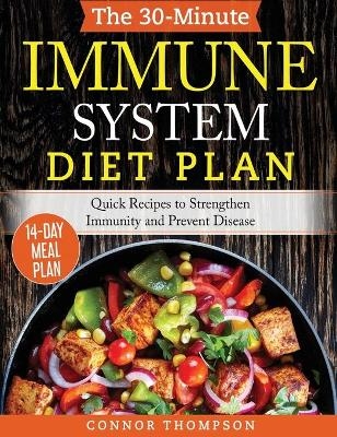 The 30-Minute Immune System Diet Plan - Connor Thompson