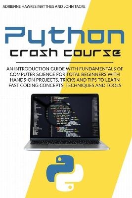 Python Crash Course - Adrienne Hawkes Matthes, John Tacke