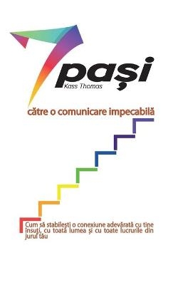 7 pa&#537;i c&#259;tre o comunicare impecabil&#259; (Romanian) - Kass Thomas