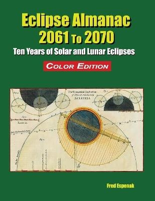 Eclipse Almanac 2061 to 2070 - Color Edition - Fred Espenak