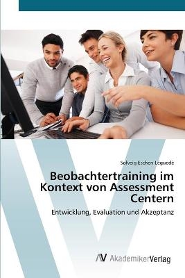 Beobachtertraining im Kontext von Assessment Centern - Solveig Eschen-LÃ©guedÃ©