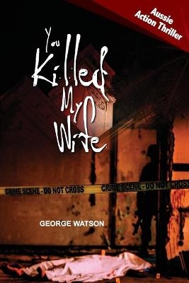 You Killed My Wife - George Watson