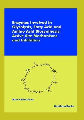 Enzymes Involved in Glycolysis, Fatty Acid and Amino Acid Biosynthesis - Marco Brito-Arias